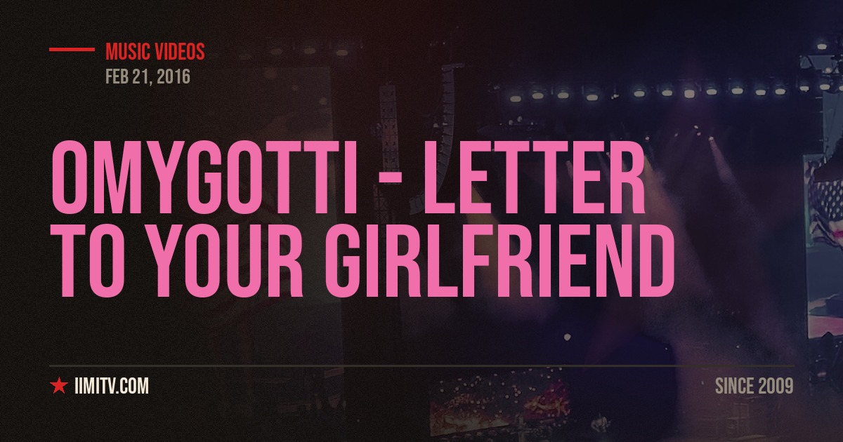 OMYGOTTI – Letter to Your Girlfriend (Official Video)