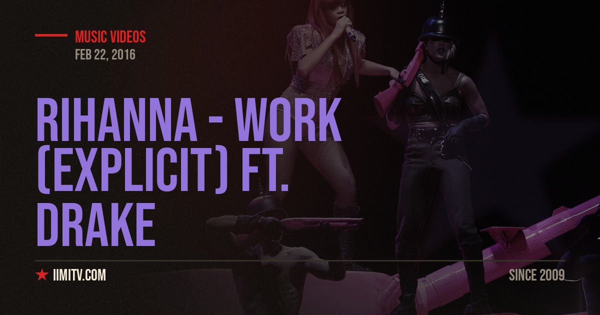 Rihanna – Work (Explicit) ft. Drake