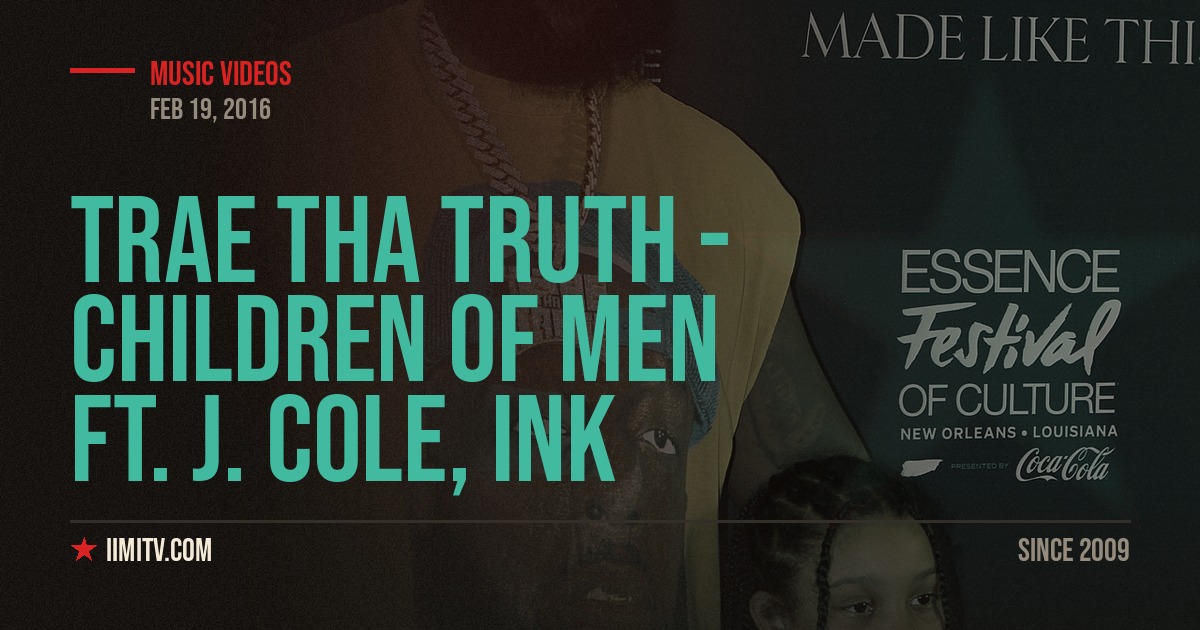 Trae Tha Truth – Children Of Men ft. J. Cole, Ink
