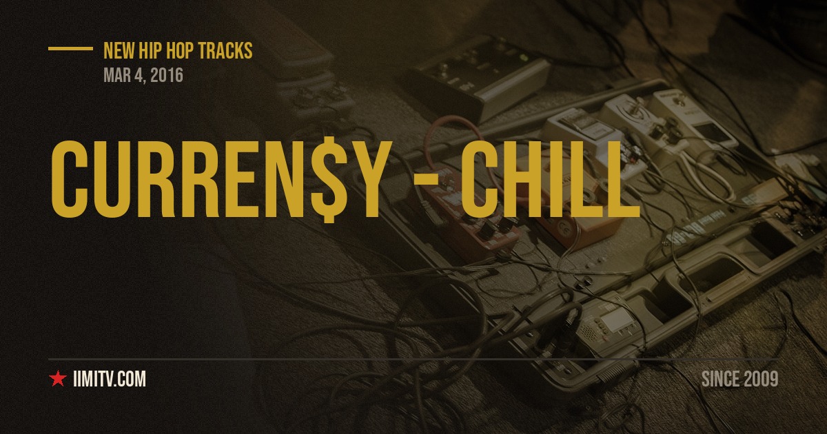 Curren$y – Chill