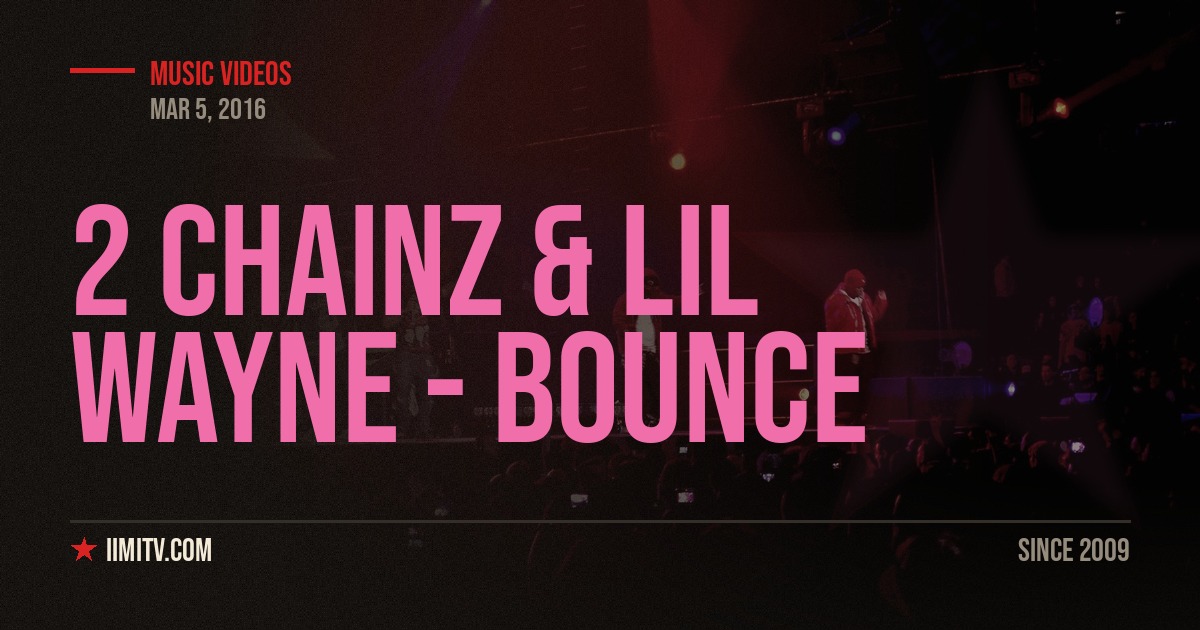 Music Video: 2 Chainz & Lil Wayne – Bounce