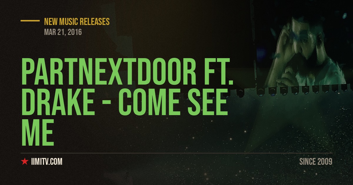 PartNextDoor ft. Drake – Come See Me