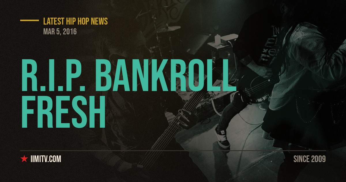 R.I.P. Bankroll Fresh