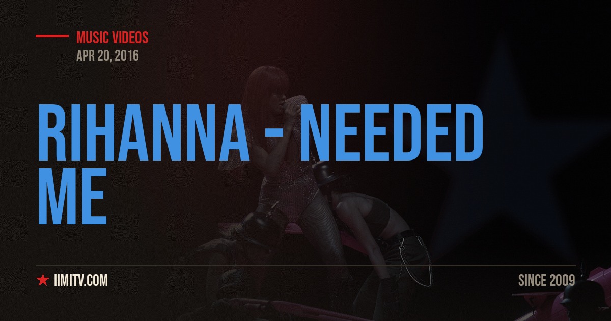 Rihanna – Needed Me (Official Video)