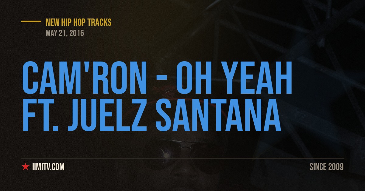 Audio: Cam’ron – “Oh Yeah” Ft. Juelz Santana