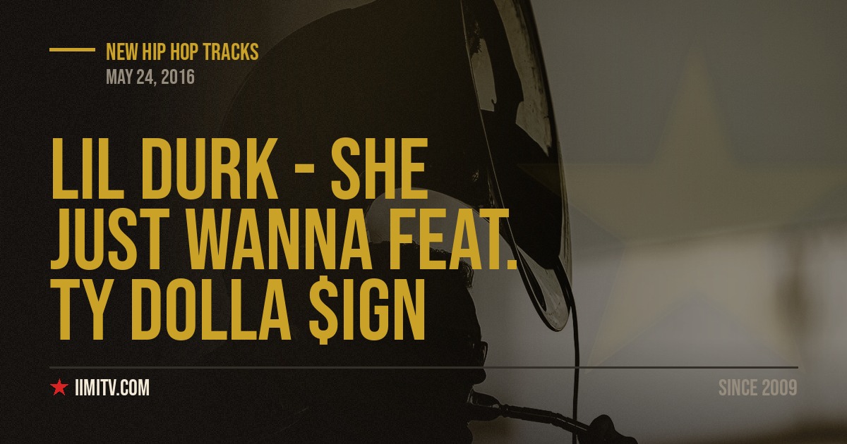 Audio: Lil Durk – “She Just Wanna” Feat. Ty Dolla $ign
