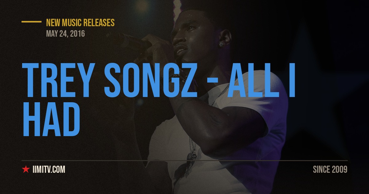 Audio: Trey Songz – “All I Had”
