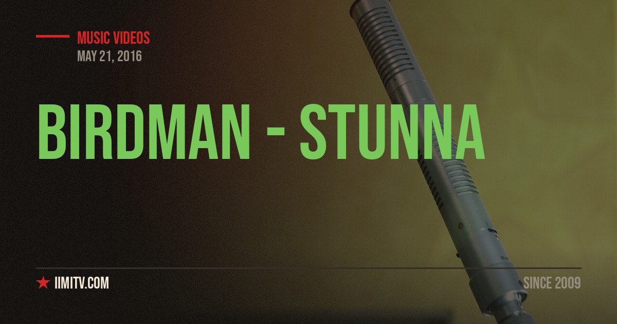 Video: Birdman – Stunna