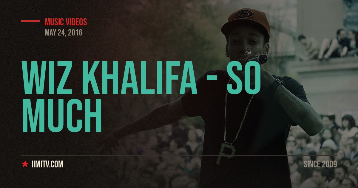 Video: Wiz Khalifa – So Much