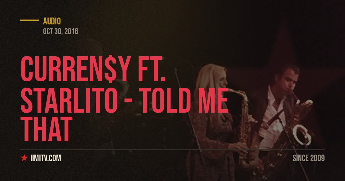 Audio: Curren$y ft. Starlito – Told Me That (Prod. by Cardo)