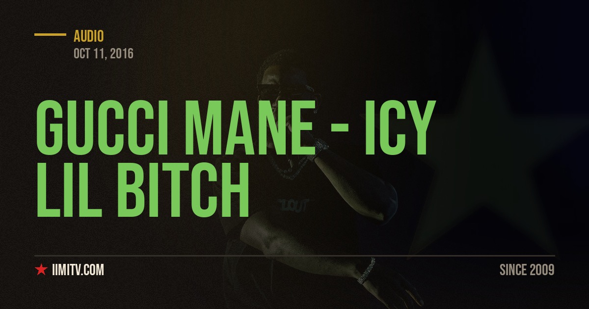 Audio: Gucci Mane – Icy Lil Bitch