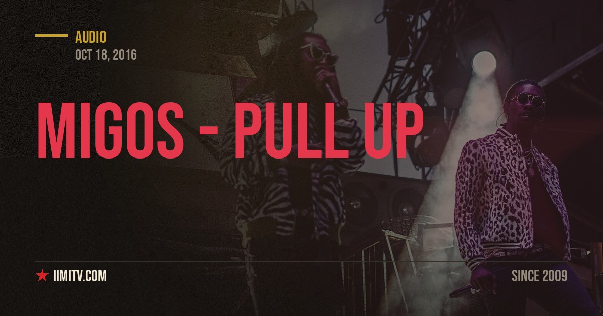 Audio: Migos – Pull Up