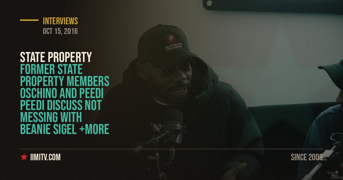 Video: Former State Property Members  Oschino and Peedi Peedi Discuss Not messing with Beanie Sigel +More