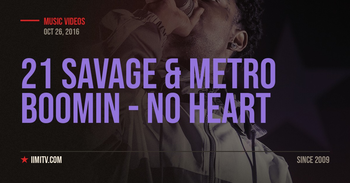 Video: 21 Savage & Metro Boomin – No Heart