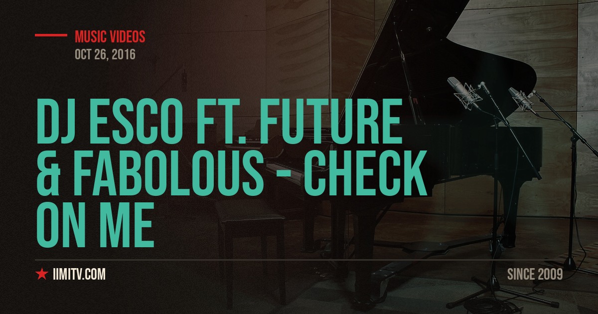 Video: DJ Esco ft. Future & Fabolous – Check On Me