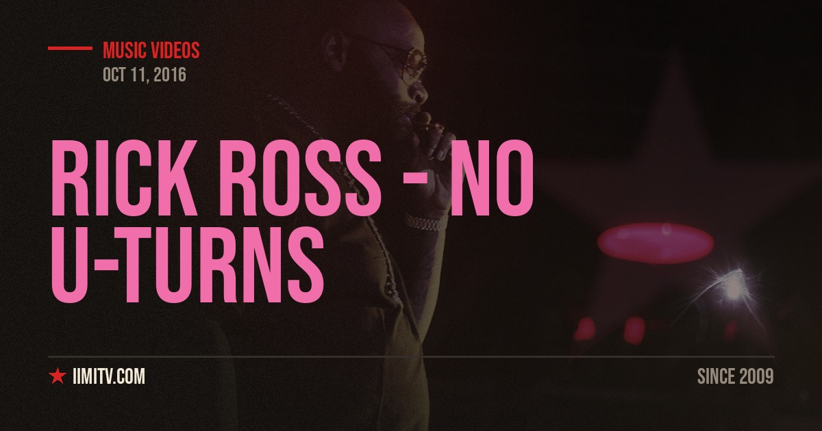Video: Rick Ross – No U-Turns