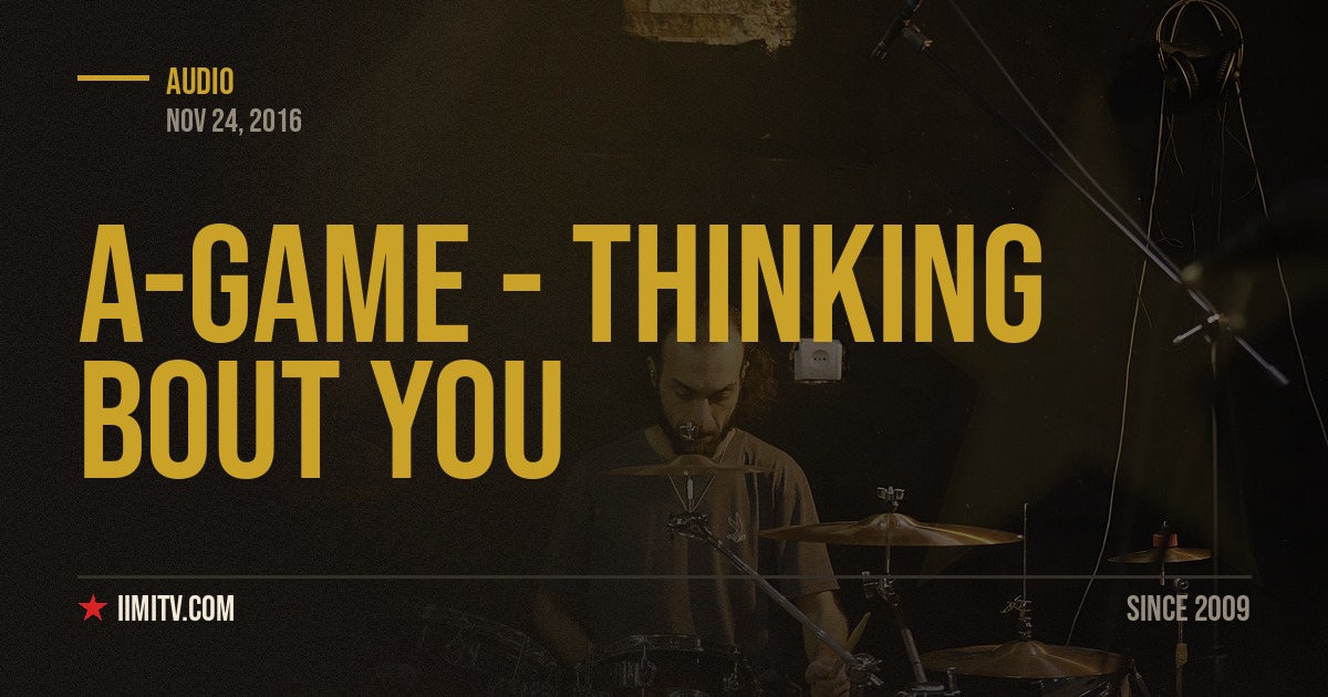 Audio: A-Game – Thinking Bout You