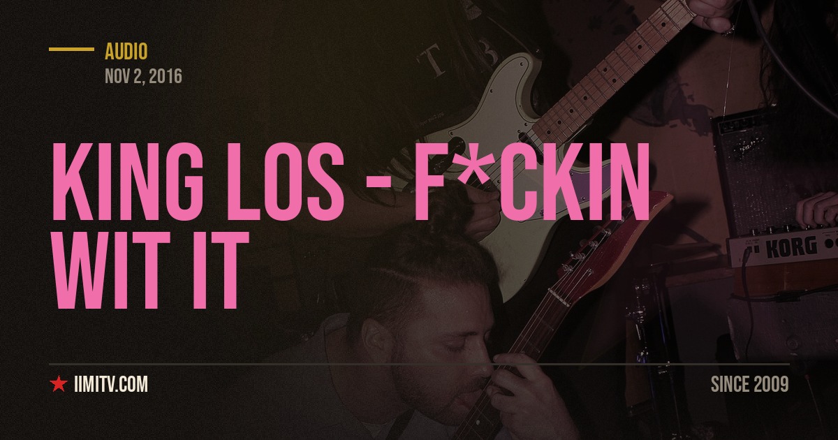 Audio: King Los – “F*ckin Wit It”