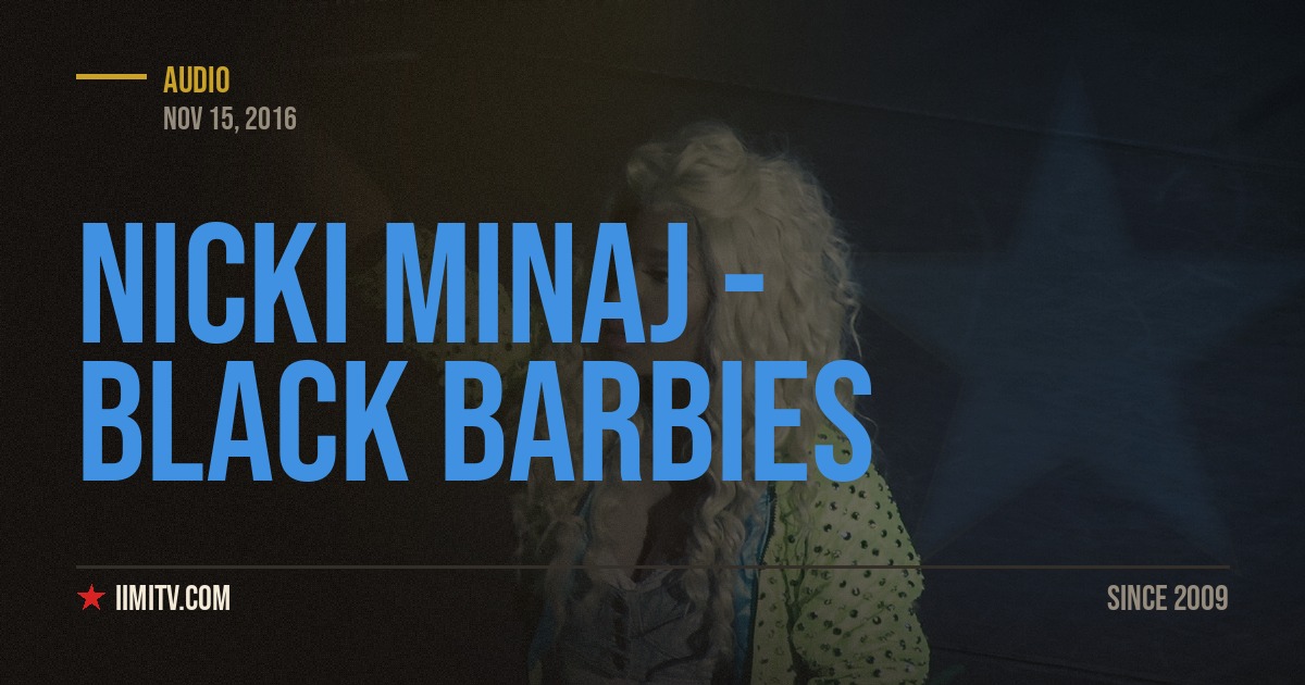 Audio: Nicki Minaj – Black Barbies