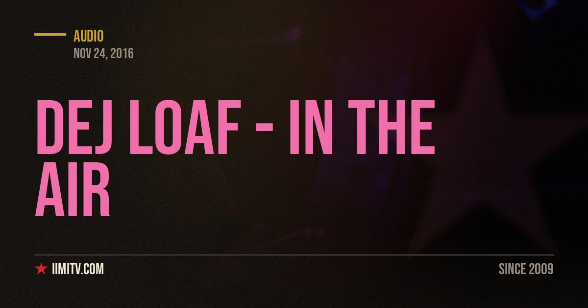 Audio: DeJ Loaf – In The Air