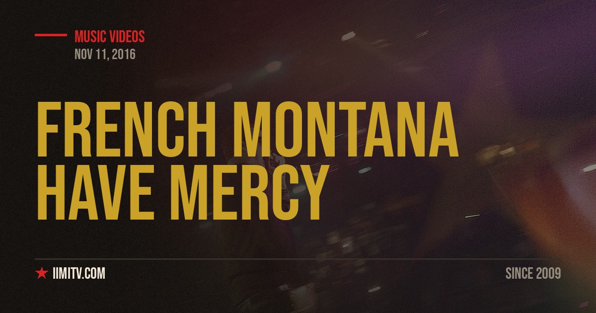 Video: French Montana “Have Mercy” (Ft. Jadakiss, Beanie Sigel & Styles P)