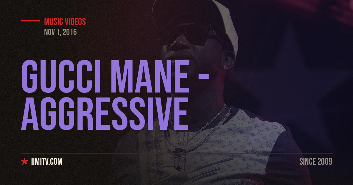 Video: Gucci Mane – Aggressive