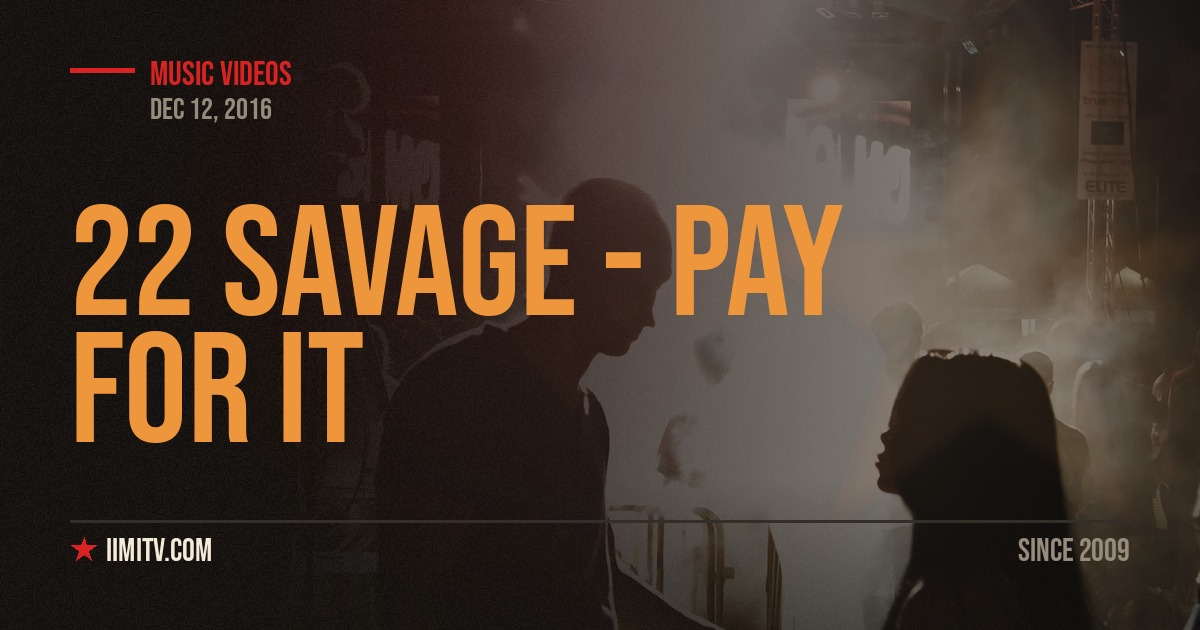 Video: 22 Savage – Pay For It