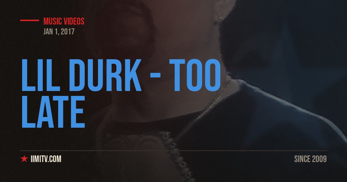 Video: Lil Durk – Too Late