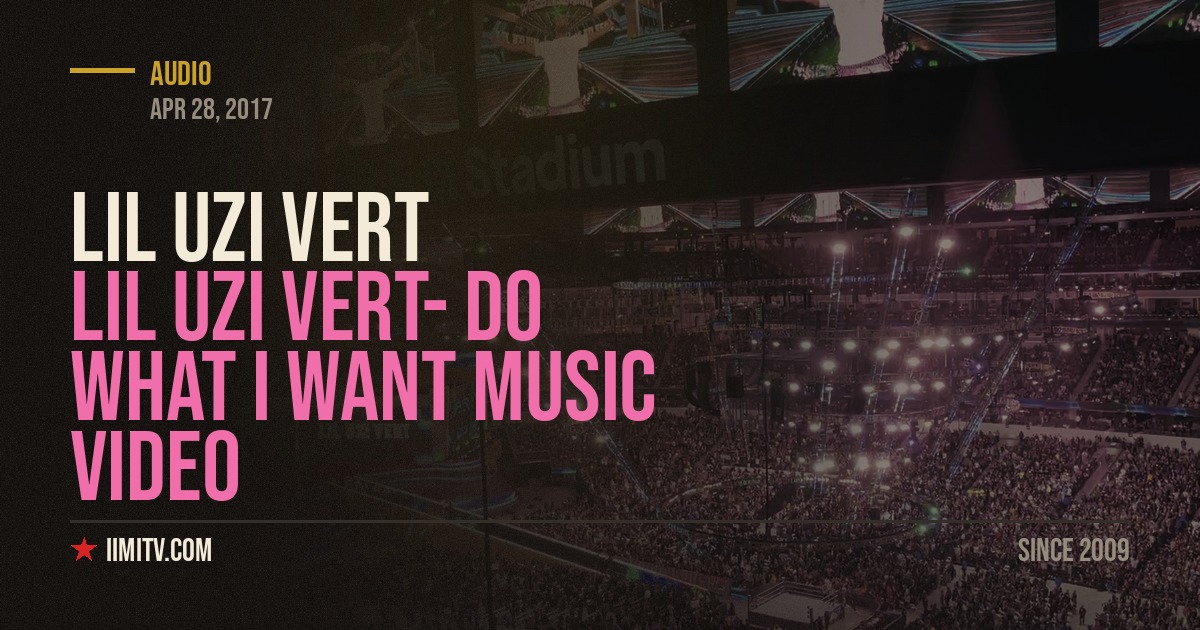 Lil Uzi Vert- Do What I Want Music Video
