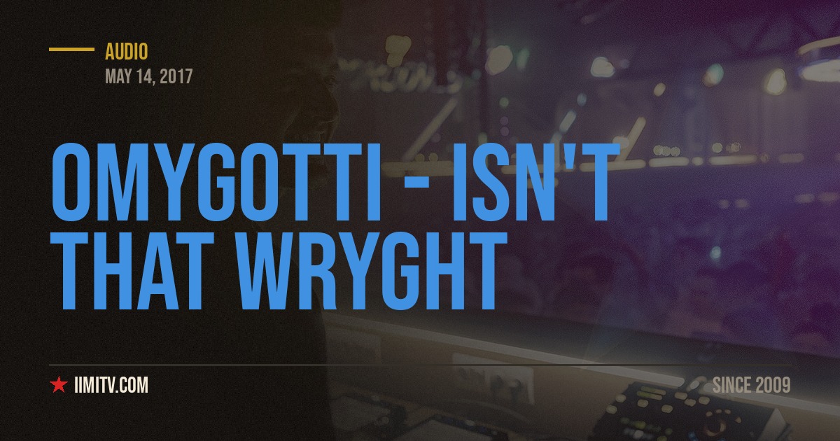 Audio: OMYGOTTI – Isn’t That Wryght (Prod. by ScolBeatz)