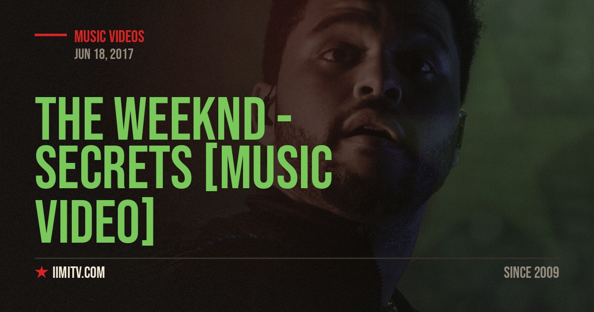 The Weeknd – Secrets [MUSIC VIDEO]