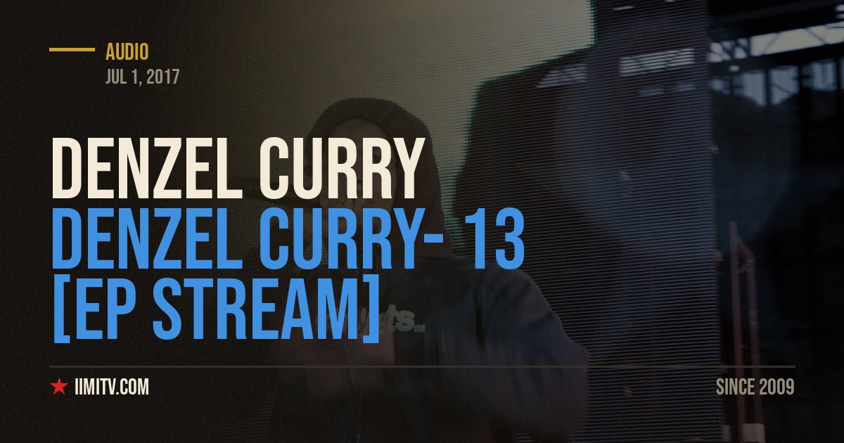 Denzel Curry- 13 [EP Stream]