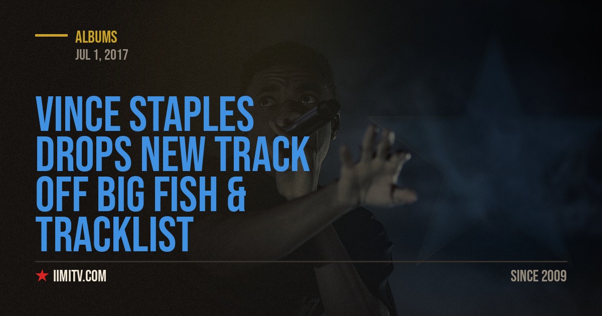 Vince Staples Drops New Track Off Big Fish & Tracklist