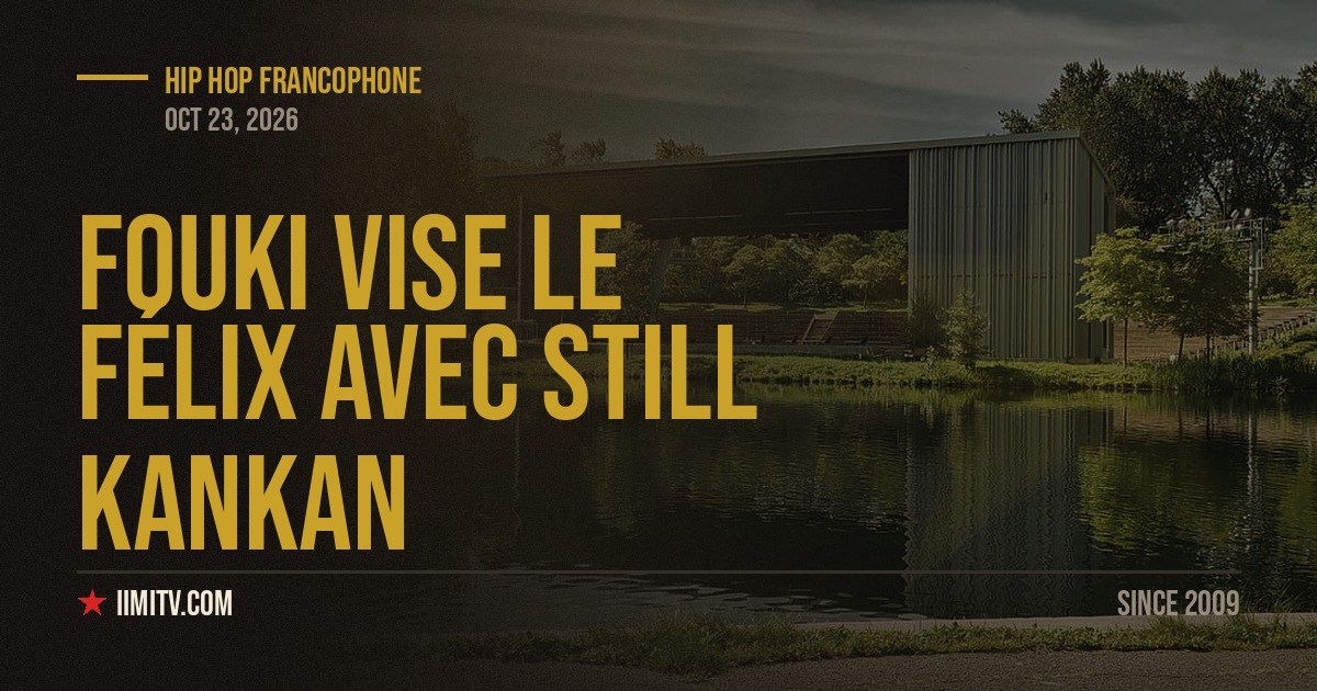 FouKi vise le Félix avec Still Kankan
