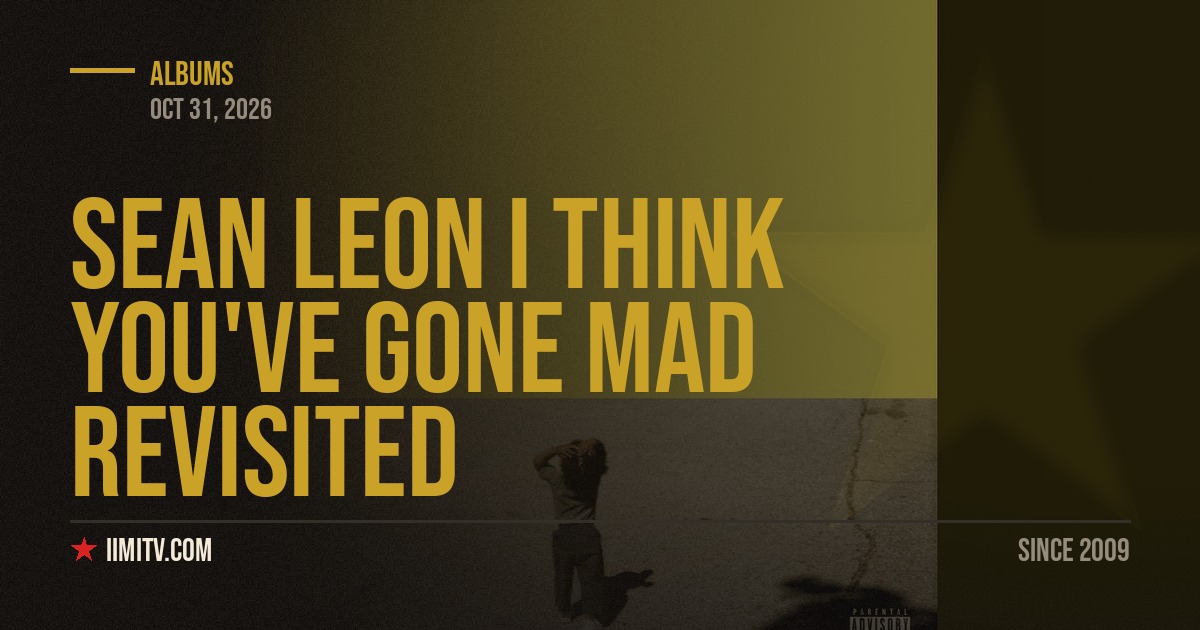 Sean Leon I Think You’ve Gone Mad Revisited