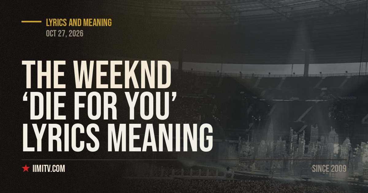 The Weeknd ‘Die For You’ Lyrics Meaning